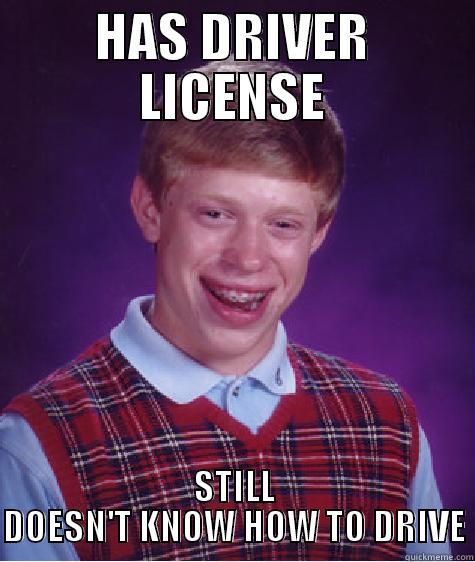HAS DRIVER LICENSE STILL DOESN'T KNOW HOW TO DRIVE Bad Luck Brian