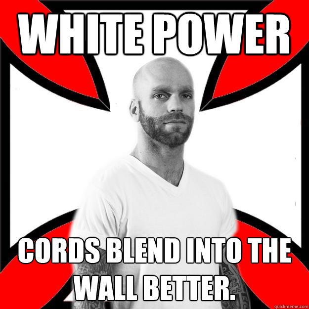 White power cords blend into the wall better.  Skinhead with a Heart of Gold