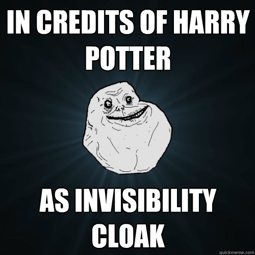 in credits of harry potter as invisibility cloak  Forever Alone