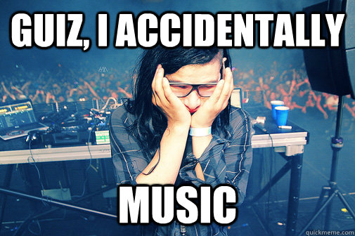 guiz, i accidentally music  Skrillexguiz