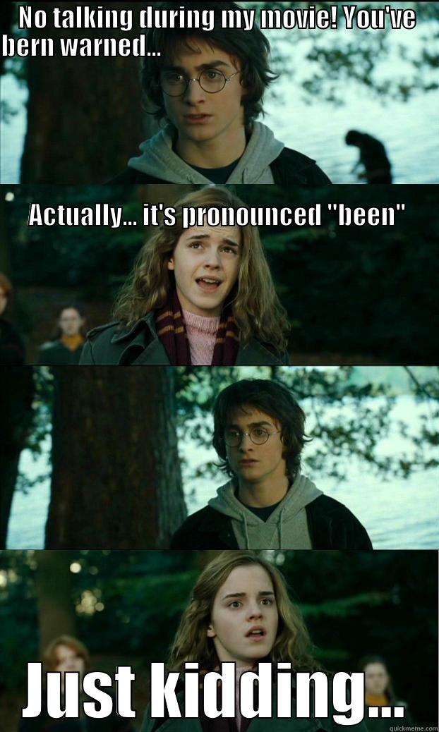 NO TALKING DURING MY MOVIE! YOU'VE BERN WARNED...                                                                                                                                                                                                               JUST KIDDING... Horny Harry