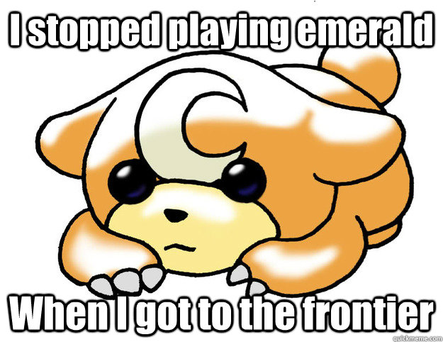 I stopped playing emerald  When I got to the frontier  Confession Teddiursa