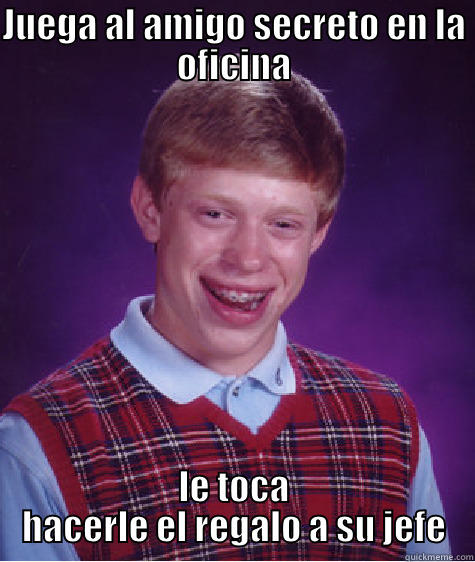 JUEGA AL AMIGO SECRETO EN LA OFICINA LE TOCA HACERLE EL REGALO A SU JEFE Bad Luck Brian