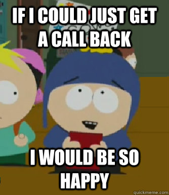 If I could just get a call back I would be so happy  Craig - I would be so happy