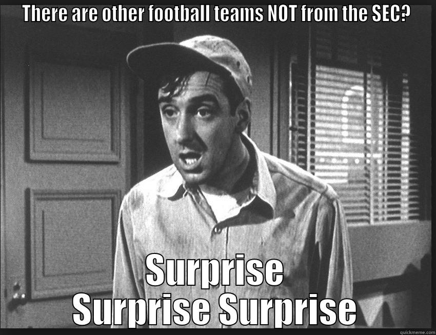 THERE ARE OTHER FOOTBALL TEAMS NOT FROM THE SEC? SURPRISE SURPRISE SURPRISE Misc