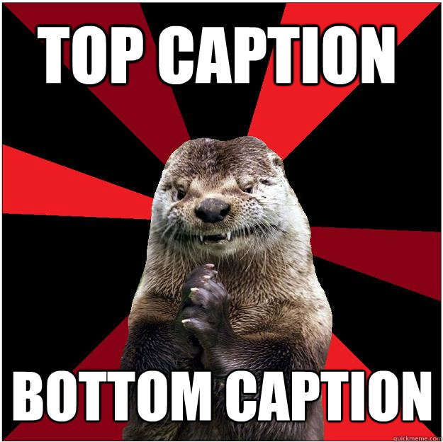 Top caption Bottom caption  Sinister Otter