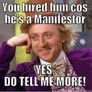 YOU HIRED HIM COS HE'S A MANIFESTOR YES, DO TELL ME MORE! Condescending Wonka