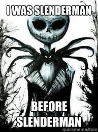 I was Slenderman before slenderman - I was Slenderman before slenderman  Hipster Jack Skellington