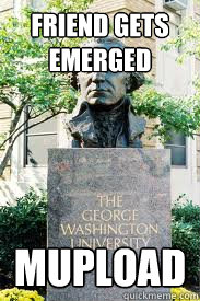 friend gets emerged mupload  Ironic GWU