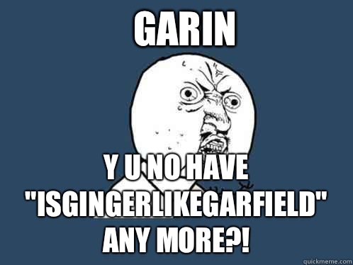 GARIN y u no have 