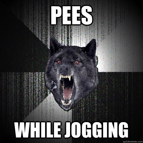 pees while jogging  insanitywolf