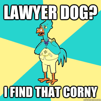 Lawyer dog? I find that corny  