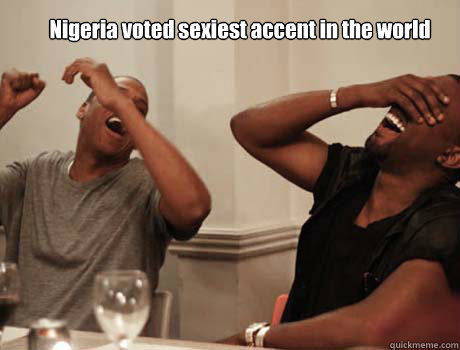 Nigeria voted sexiest accent in the world  Jay-Z and Kanye West laughing