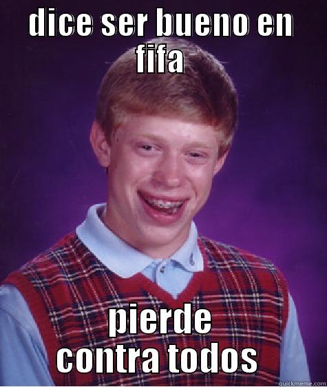 DICE SER BUENO EN FIFA PIERDE CONTRA TODOS  Bad Luck Brian