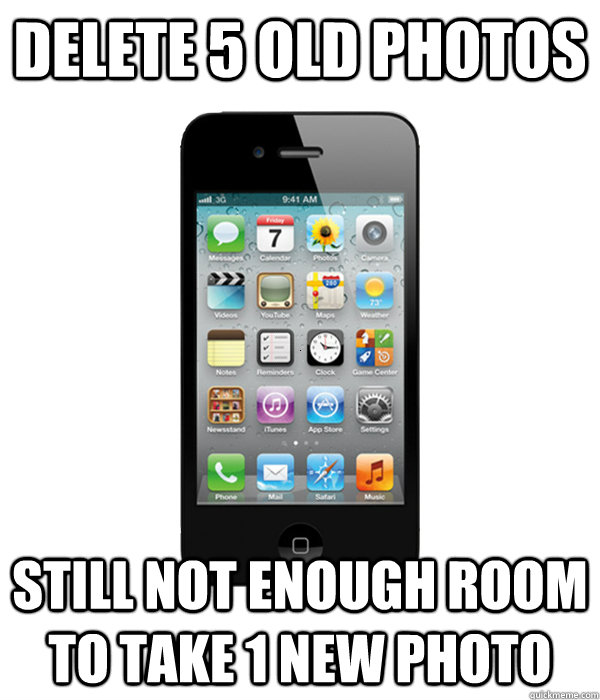 Delete 5 old photos Still not enough room to take 1 new photo  Scumbag Phone