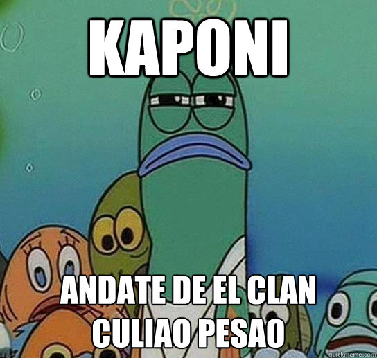 kaponi andate de el clan culiao pesao  Serious fish SpongeBob