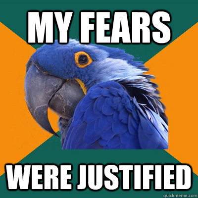 MY FEARS WERE JUSTIFIED  Paranoid Parrot