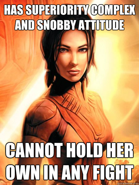 Has superiority complex and snobby attitude Cannot hold her own in any fight - Has superiority complex and snobby attitude Cannot hold her own in any fight  Bastila Shan