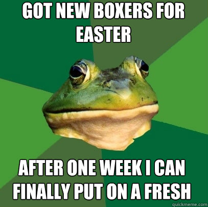 got new boxers for easter after one week i can finally put on a fresh pair  Foul Bachelor Frog
