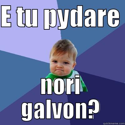 E TU PYDARE  NORI GALVON? Success Kid