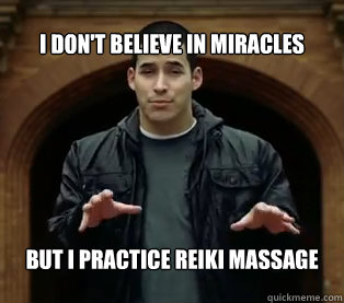 I don't believe in miracles But I practice Reiki massage  Jefferson Bethke