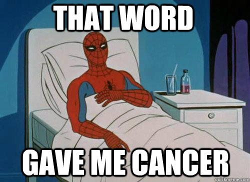 That word Gave me cancer - That word Gave me cancer  Sick Spiderman