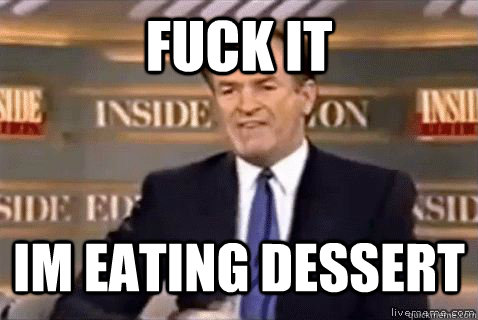 fuck it im eating dessert  Bill Oreilly HD