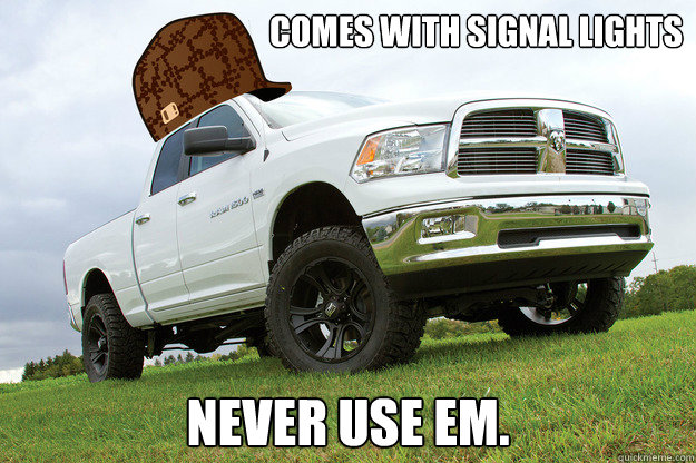 comes with signal lights never use em.  Scumbag Dodge