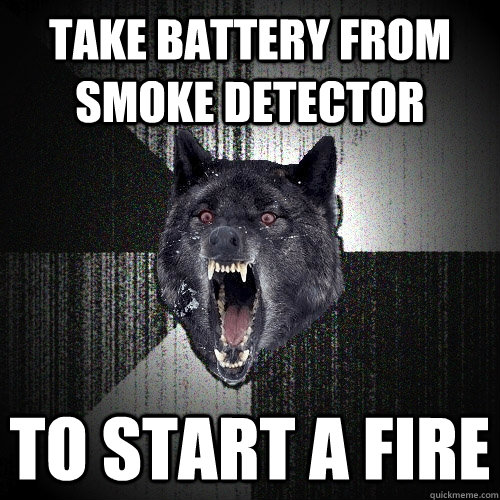 Take Battery from smoke detector TO START a fire  Insanity Wolf