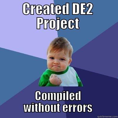 CREATED DE2 PROJECT COMPILED WITHOUT ERRORS Success Kid