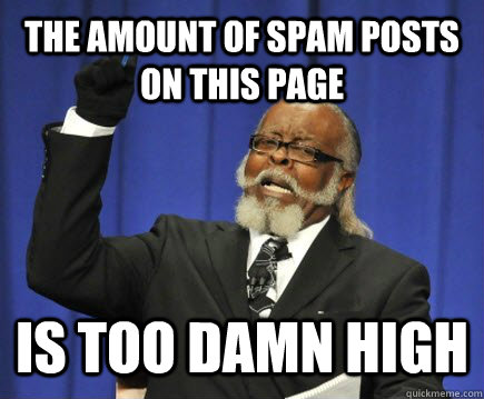 the amount of spam posts on this page is too damn high  Too Damn High