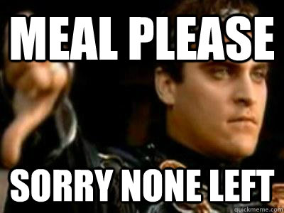 Meal Please Sorry None left  Downvoting Roman