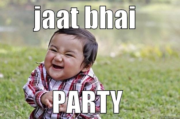 Frnd getting job - JAAT BHAI  PARTY Evil Toddler