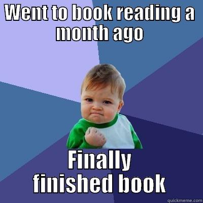 WENT TO BOOK READING A MONTH AGO FINALLY FINISHED BOOK Success Kid