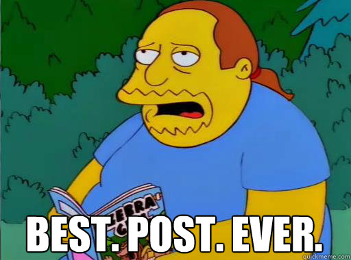 Best. Post. Ever.  Comic Book Guy