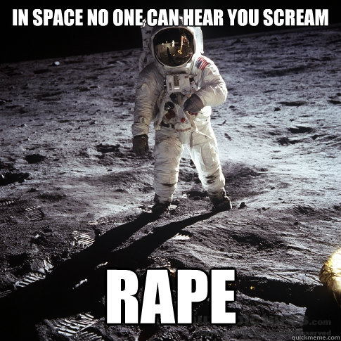 in space no one can hear you scream RAPE  Buzz Aldrin