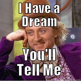 I HAVE A DREAM YOU'LL TELL ME Creepy Wonka