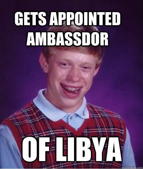 Gets appointed ambassdor of libya  Bad Luck Brain
