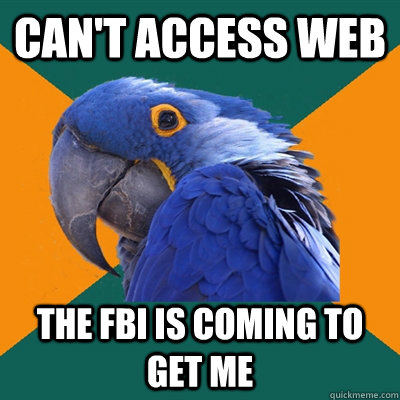 Can't access web the FBI is coming to get me  Paranoid Parrot