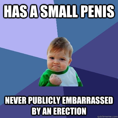 Has a small penis Never publicly embarrassed by an erection  Success Kid