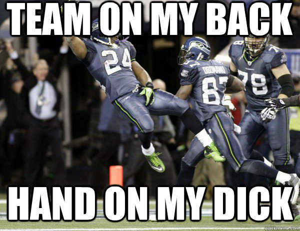 Team on My Back Hand on my dick  Marshawn Lynch