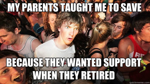 My Parents taught me to save because they wanted support when they retired  Sudden Clarity Clarence