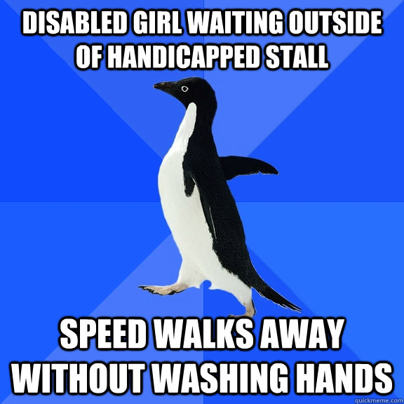 Disabled Girl waiting outside of handicapped stall speed walks away without washing hands  Socially Awkward Penguin