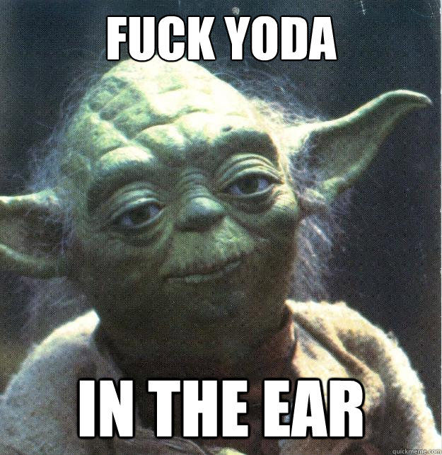 FUCK YODA IN THE EAR - FUCK YODA IN THE EAR  Fuck translink