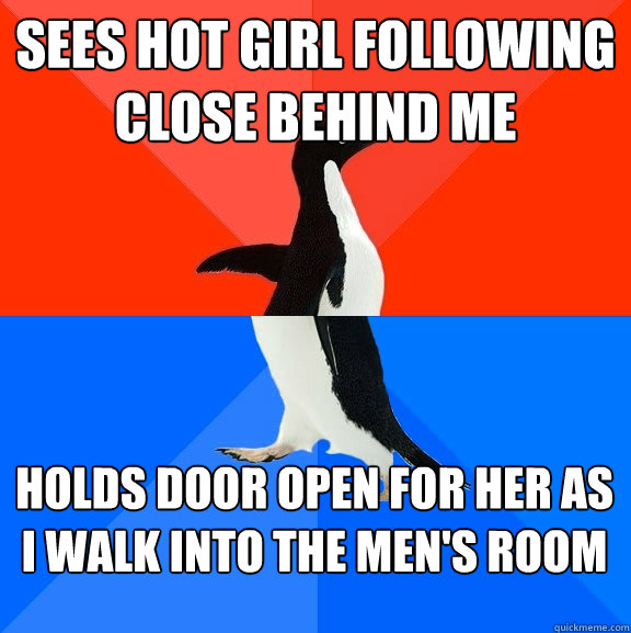 sees hot girl following close behind me holds door open for her as i walk into the men's room  Socially Awesome Awkward Penguin