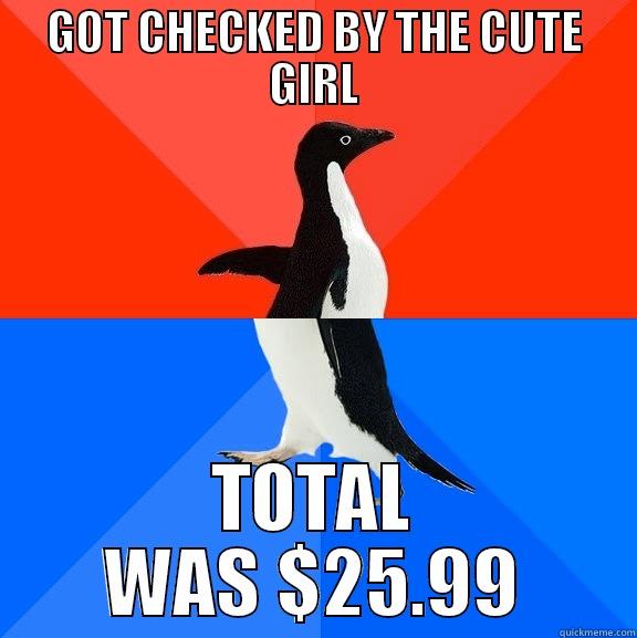 GOT CHECKED BY THE CUTE GIRL TOTAL WAS $25.99 Socially Awesome Awkward Penguin