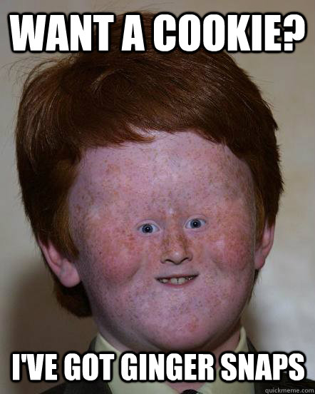 Want a cookie? I've got ginger snaps - Want a cookie? I've got ginger snaps  Misc