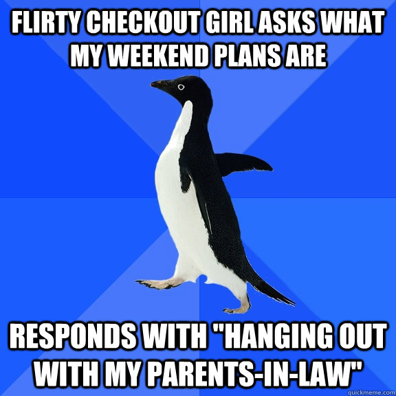 Flirty checkout girl asks what my weekend plans are Responds with 