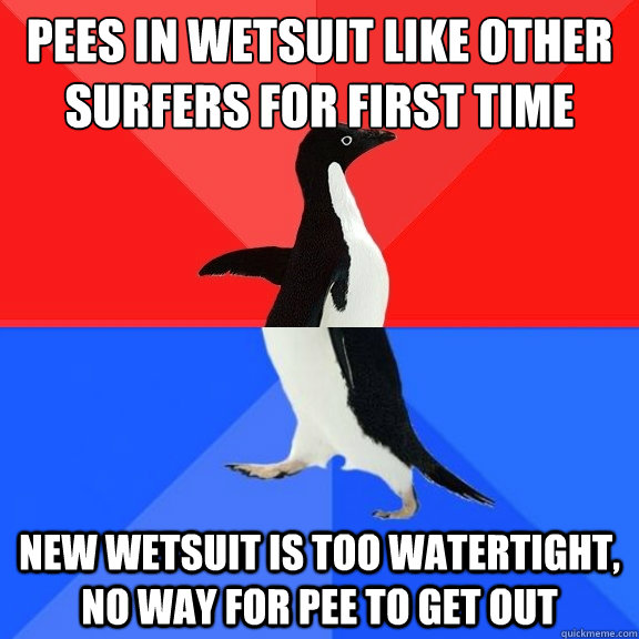 pees in wetsuit like other surfers for first time new wetsuit is too