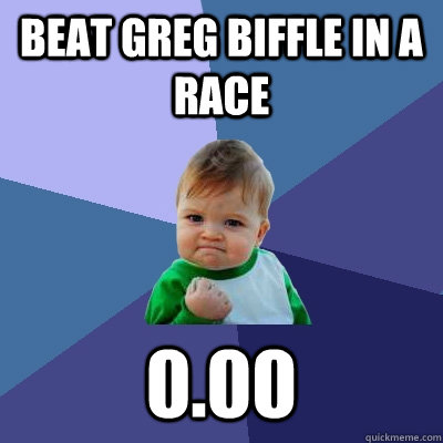 beat greg biffle in a race 0.00 - beat greg biffle in a race 0.00  Success Kid